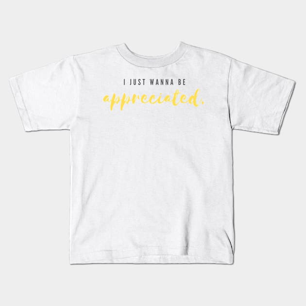 i just wanna be appreciated Kids T-Shirt by abdelDes